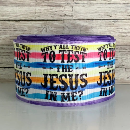 Why you wanna test the Jesus in me ribbon